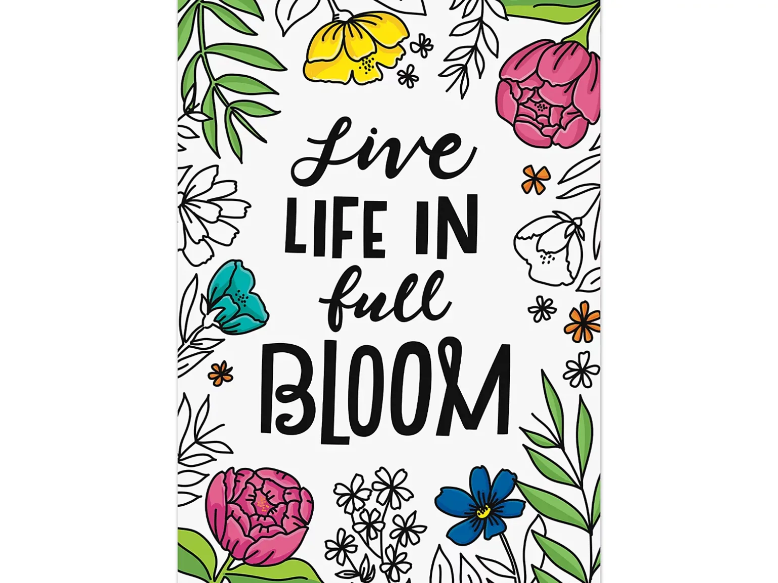 Bright Blooms Live Life in Full Bloom Poster