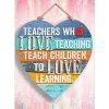 Teachers Who Love Teaching Teach Children to Love Learning Poster